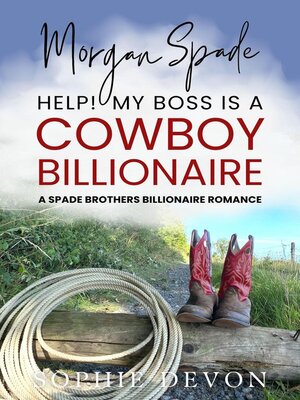 cover image of Morgan Spade--Help! My Boss is a Cowboy Billionaire | a Spade Brothers Billionaire Romance